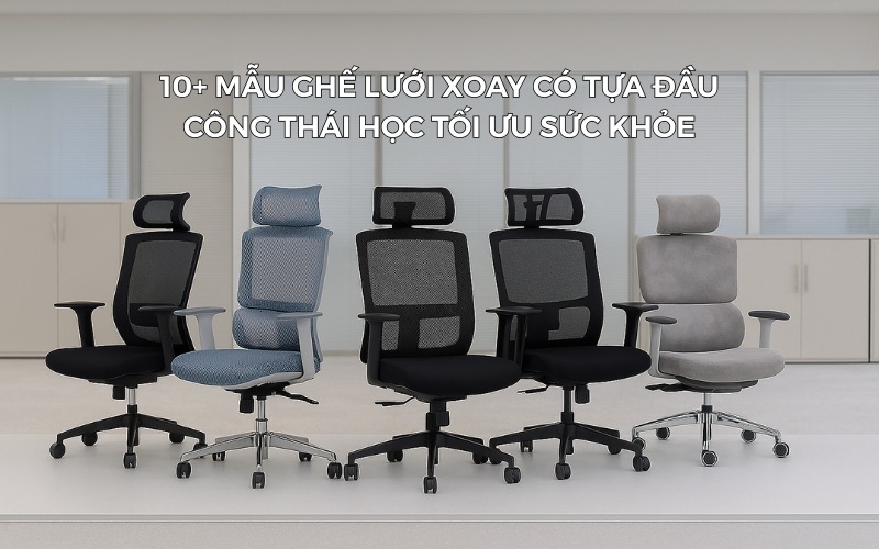Review 10 mẫu ghế lưới xoay có tựa đầu công thái học tốt cho...